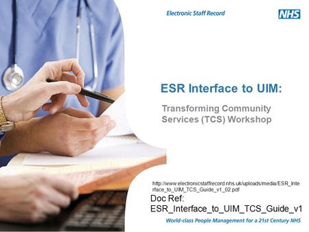 ESR Interface to UIM: Doc Ref: ESR_Interface_to_UIM_TCS_Guide_v1 Transforming Community Services (TCS) Workshop