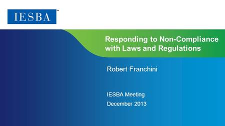 Page 1 | Confidential and Proprietary Information Responding to Non-Compliance with Laws and Regulations Robert Franchini IESBA Meeting December 2013.