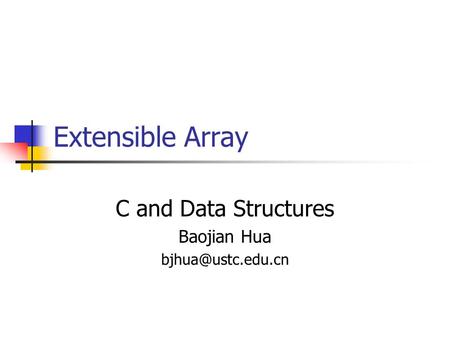Extensible Array C and Data Structures Baojian Hua