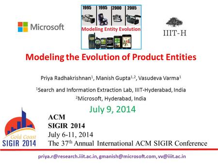 Modeling the Evolution of Product Entities Priya Radhakrishnan 1, Manish Gupta 1,2, Vasudeva Varma 1 1 Search and Information Extraction Lab, IIIT-Hyderabad,