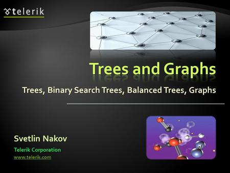 Trees, Binary Search Trees, Balanced Trees, Graphs Svetlin Nakov Telerik Corporation www.telerik.com.