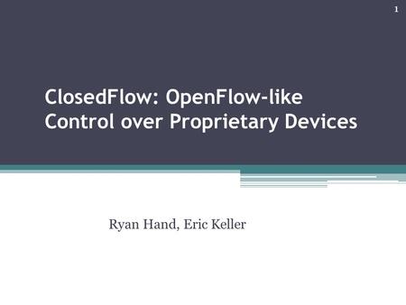 ClosedFlow: OpenFlow-like Control over Proprietary Devices