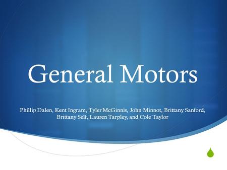  General Motors Phillip Dalen, Kent Ingram, Tyler McGinnis, John Minnot, Brittany Sanford, Brittany Self, Lauren Tarpley, and Cole Taylor.