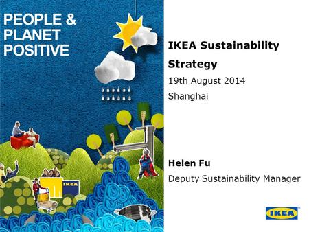 PEOPLE & PLANET POSITIVE IKEA Sustainability Strategy 19th August 2014
