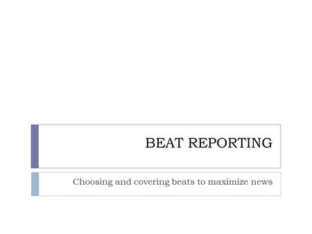 Choosing and covering beats to maximize news