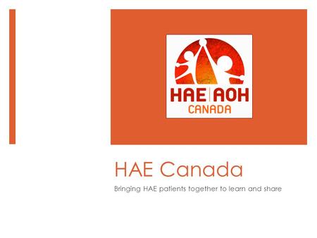 HAE Canada Bringing HAE patients together to learn and share.