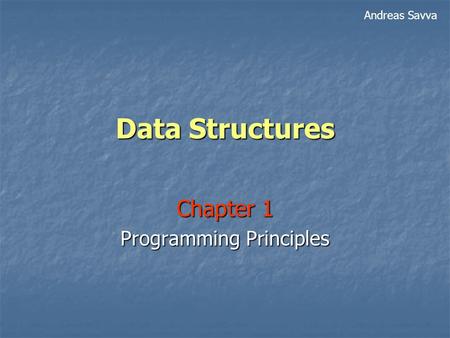 Data Structures Chapter 1 Programming Principles Andreas Savva.