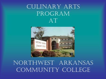 Culinary Arts Program At Northwest Arkansas Community College.