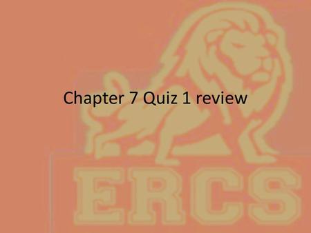 Chapter 7 Quiz 1 review.
