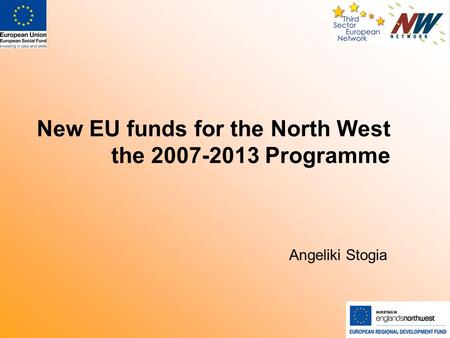 New EU funds for the North West the 2007-2013 Programme Angeliki Stogia.