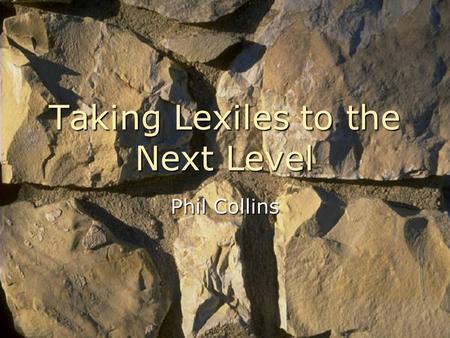 REPORTS Taking Lexiles to the Next Level Phil Collins.