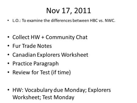 Nov 17, 2011 L.O.: To examine the differences between HBC vs. NWC. Collect HW + Community Chat Fur Trade Notes Canadian Explorers Worksheet Practice Paragraph.