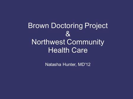 Brown Doctoring Project & Northwest Community Health Care Natasha Hunter, MD'12.