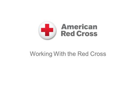 Working With the Red Cross. 2 About the Red Cross Mission: The American Red Cross prevents and alleviates human suffering in the face of emergencies by.