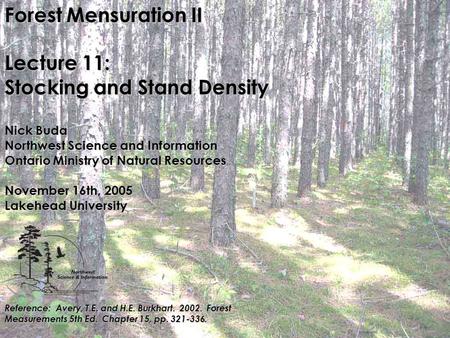 Forest Mensuration II Lecture 11: Stocking and Stand Density Nick Buda Northwest Science and Information Ontario Ministry of Natural Resources November.