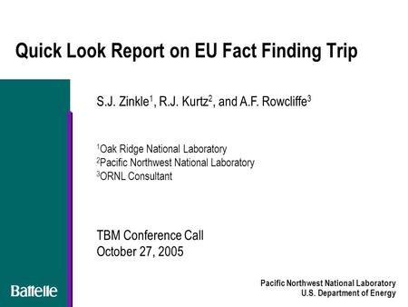 Pacific Northwest National Laboratory U.S. Department of Energy Quick Look Report on EU Fact Finding Trip S.J. Zinkle 1, R.J. Kurtz 2, and A.F. Rowcliffe.