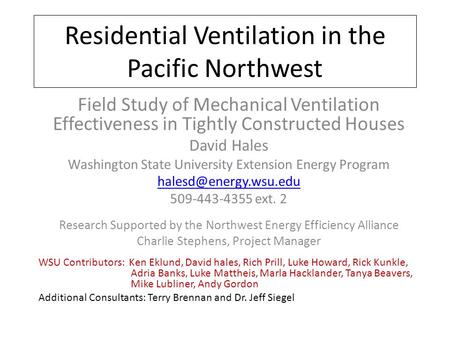 Residential Ventilation in the Pacific Northwest Field Study of Mechanical Ventilation Effectiveness in Tightly Constructed Houses David Hales Washington.