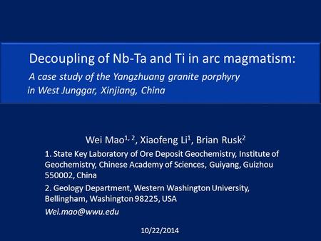 Decoupling of Nb-Ta and Ti in arc magmatism: A case study of the Yangzhuang granite porphyry in West Junggar, Xinjiang, China Wei Mao 1, 2, Xiaofeng Li.