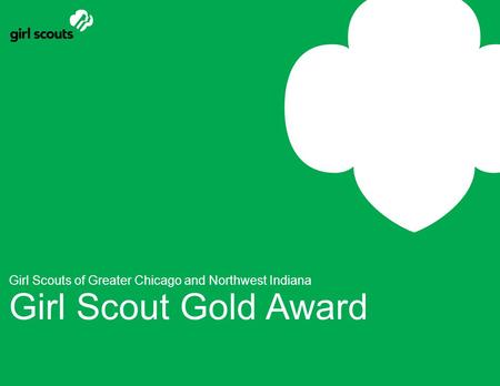 Girl Scouts of Greater Chicago and Northwest Indiana Girl Scout Gold Award.