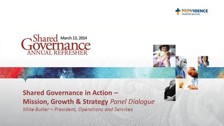 Shared Governance in Action – Mission, Growth & Strategy Panel Dialogue Mike Butler – President, Operations and Services.