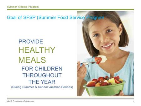 NACS Foodservice Department PROVIDE Goal of SFSP (Summer Food Service Program 1 Summer Feeding Program HEALTHY MEALS FOR CHILDREN THROUGHOUT THE YEAR (During.