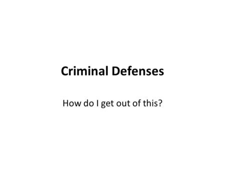 Criminal Defenses How do I get out of this?. The Presumption of Innocence The Fifth Amendment to the U.S. Constitution guarantees that all citizens have.