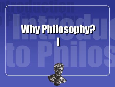 Why Philosophy? I. Socrates Plato Raphael, School of Athens (detail) Background Aristotle.