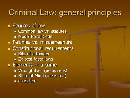 Criminal Law: general principles Sources of law Sources of law Common law vs. statutes Common law vs. statutes Model Penal Code Model Penal Code Felonies.