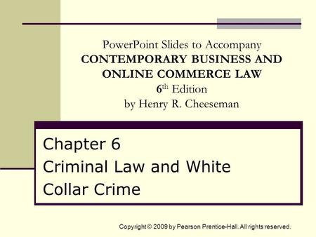 Copyright © 2009 by Pearson Prentice-Hall. All rights reserved. PowerPoint Slides to Accompany CONTEMPORARY BUSINESS AND ONLINE COMMERCE LAW 6 th Edition.