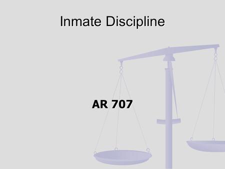 AR 707 Inmate Discipline. Correct Behavior in a manner that is: Correct Behavior in a manner that is: Professional Professional Fair Fair Firm Firm Consistent.