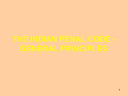 THE INDIAN PENAL CODE - GENERAL PRINCIPLES