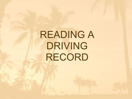 READING A DRIVING RECORD. Types of Records Certified Not Certified.