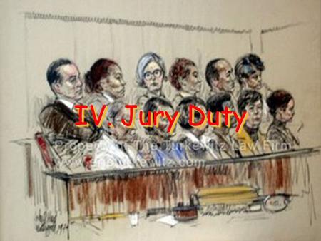IV. Jury Duty. Primary Source “I consider trial by jury as the only anchor ever yet imagined by man, by which a government can be held to the principles.