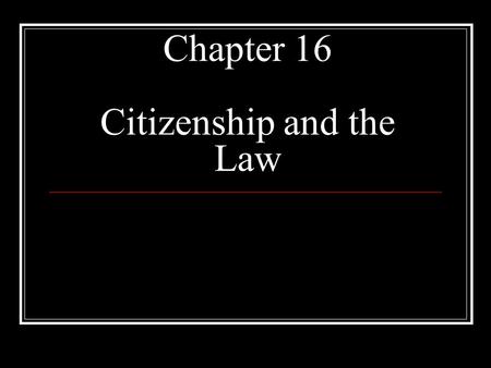 Chapter 16 Citizenship and the Law