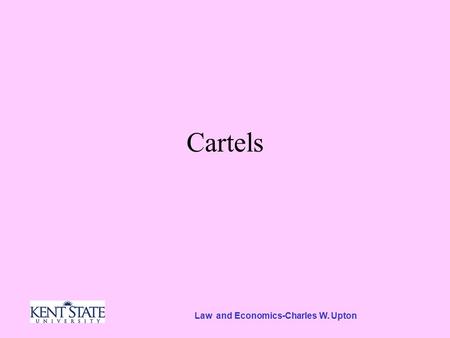 Law and Economics-Charles W. Upton Cartels. Other Issues Predatory Pricing Refusal to Deal Tie-in Mergers Cartels.