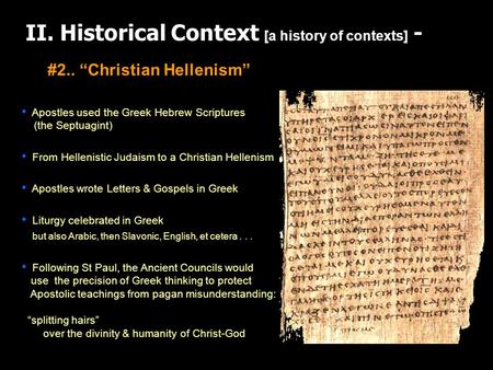 II. Historical Context [a history of contexts] - Apostles used the Greek Hebrew Scriptures (the Septuagint) From Hellenistic Judaism to a Christian Hellenism.