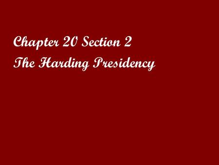 Chapter 20 Section 2 The Harding Presidency.