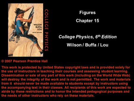© 2007 Pearson Prentice Hall This work is protected by United States copyright laws and is provided solely for the use of instructors in teaching their.