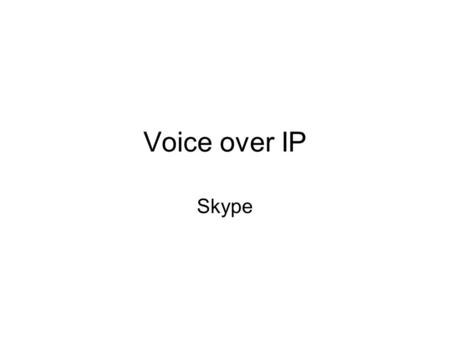 Voice over IP Skype.