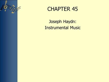 CHAPTER 45 Joseph Haydn: Instrumental Music. Born into humble circumstances in Rohrau, Austria, Joseph Haydn had a long career that spanned from the late.