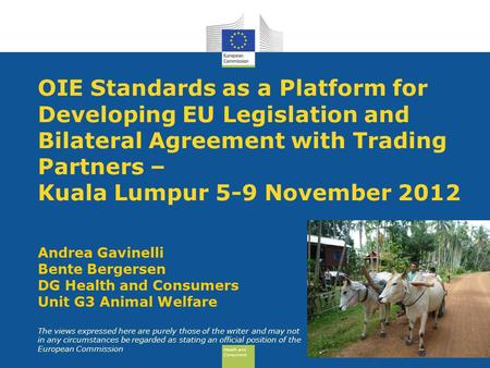 Health and Consumers Health and Consumers OIE Standards as a Platform for Developing EU Legislation and Bilateral Agreement with Trading Partners – Kuala.