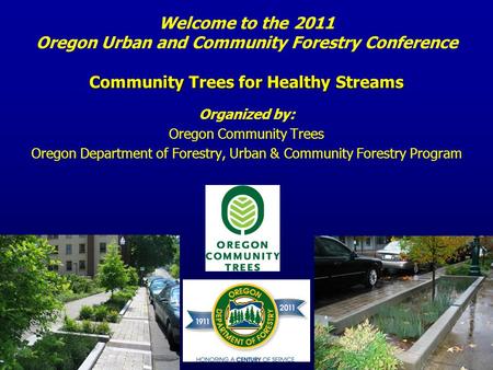 Community Trees for Healthy Streams Welcome to the 2011 Oregon Urban and Community Forestry Conference Community Trees for Healthy Streams Organized by: