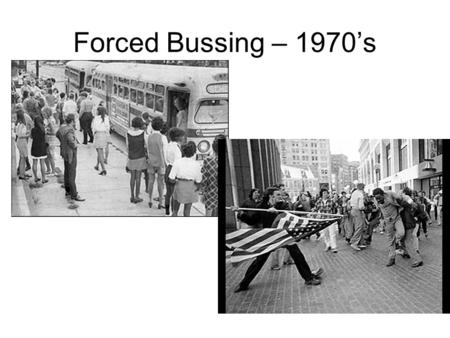 Forced Bussing – 1970’s. White Flight and the Ghettoization of Urban America.