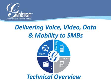 Delivering Voice, Video, Data & Mobility to SMBs Technical Overview.