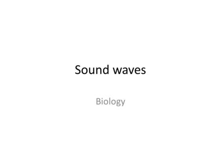 Sound waves Biology. Making sound!! Trachea and Larynx – tube Vocal cords – strings Modulations – nasal, sinus, tongue…