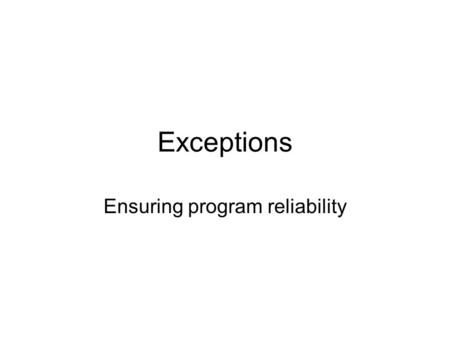 Exceptions Ensuring program reliability. Program correctness The term program correctness refers to a program’s working as advertised; that is, it produces.