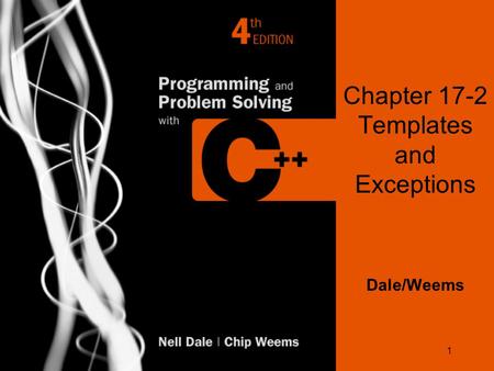1 Chapter 17-2 Templates and Exceptions Dale/Weems.