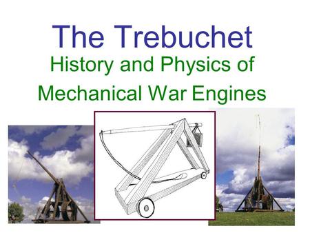 The Trebuchet History and Physics of Mechanical War Engines