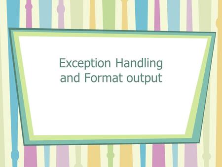 Exception Handling and Format output