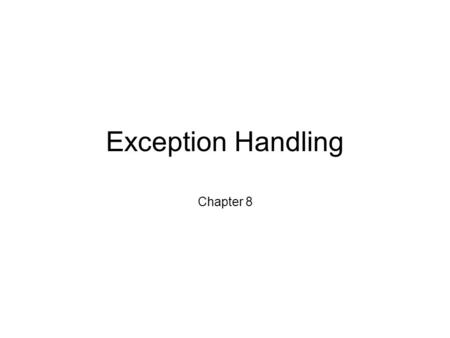 Exception Handling Chapter 8. Outline Basic Exception Handling Defining Exception Classes Using Exception Classes.